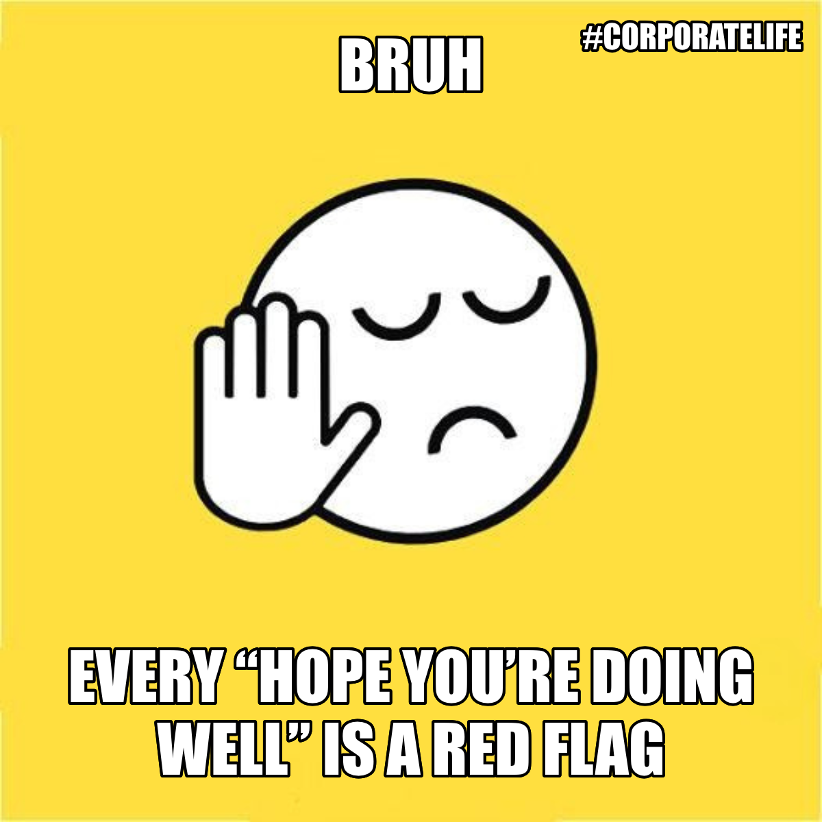 Bruh / Every “hope You’re Doing Well” Is A Red Flag - Bruh 😐✋ Every “hope you’re doing well” is a red flag