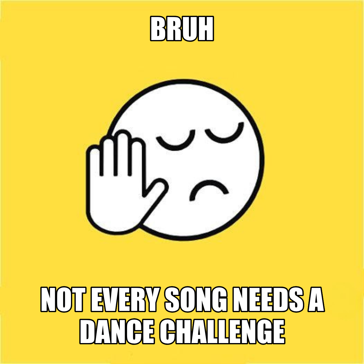 Bruh / Not Every Song Needs A Dance Challenge - Bruh 😐✋ Not every song needs a dance challenge
