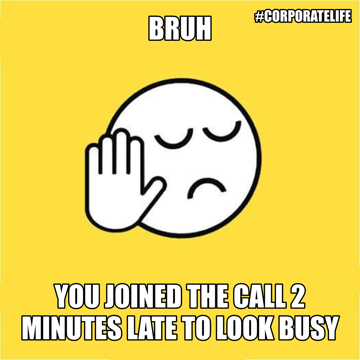 Bruh / You Joined The Call 2 Minutes Late To Look Busy - Bruh 😐✋ You joined the call 2 minutes late to look busy